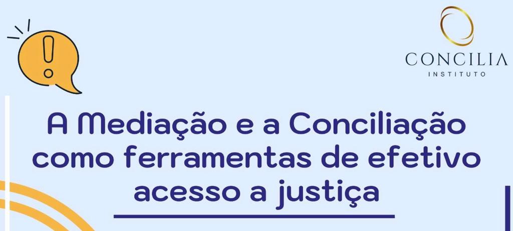 A MEDIAÇÃO E A CONCILIAÇÃO COMO FERRAMENTAS DE EFETIVO ACESSO A JUSTICA.